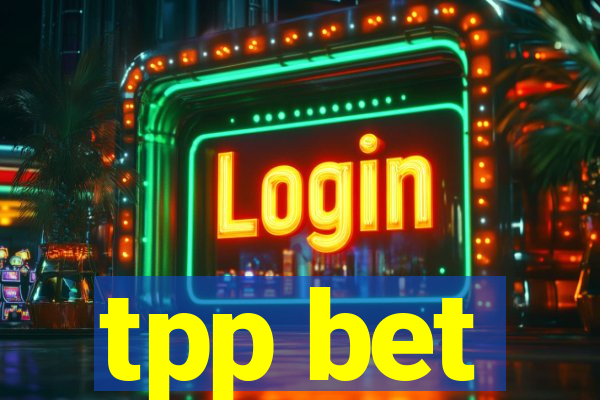 tpp bet